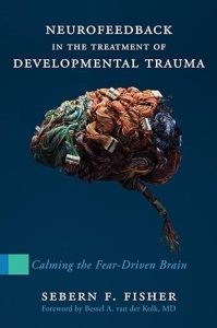 Neurofeedback in the Treatment of Developmental Trauma Neurofeedback in the Treatment of Developmental Trauma