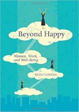 Beyond Happy: Women, Work, and Well-Being. 