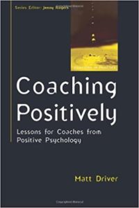 Coaching Positively: Lessons for Coaches from Positive Psychology