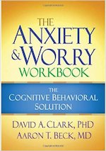 The Anxiety and Worry Workbook- The Cognitive Behavioral Solution