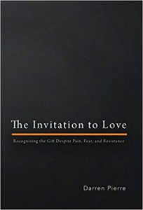 The invitation to love: Recognizing the Gift Despite Pain, Fear, and Resistance
