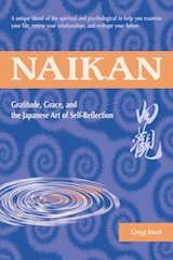 Question Your Life: Naikan Self-Reflection and the Transformation of Our Stories by Gregg Krech